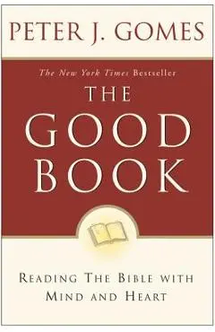 The Good Book: Reading the Bible with Mind and Heart - Peter J. Gomes