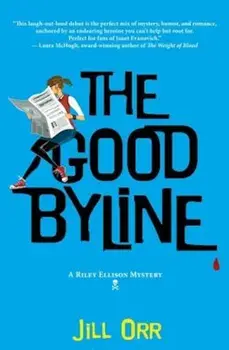 The Good Byline: A Riley Ellison Mystery, Paperback/Jill Orr