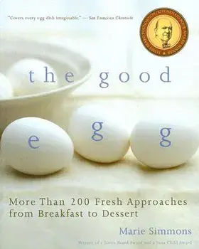 The Good Egg: More Than 200 Fresh Approaches from Breakfast to Dessert, Paperback/Marie Simmons
