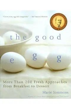 The Good Egg: More Than 200 Fresh Approaches from Breakfast to Dessert - Marie Simmons