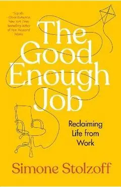 The Good Enough Job: Reclaiming Life from Work - Simone Stolzoff
