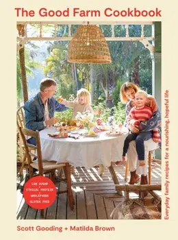 The Good Farm Cookbook. Everyday family recipes for a nourishing, hopeful life, Paperback/Matilda Brown
