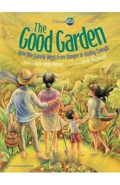 The Good Garden: How One Family Went from Hunger to Having Enough - Katie Smith Milway