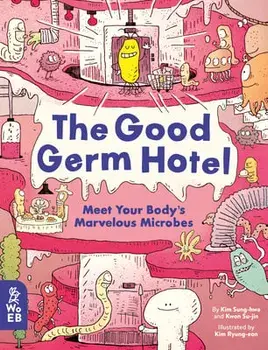 The Good Germ Hotel: Meet Your Body's Marvelous Microbes, Hardcover/Kim Sung-Hwa