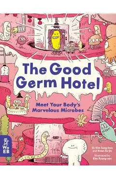 The Good Germ Hotel: Meet Your Body's Marvelous Microbes - Kim Sung-hwa