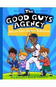 The Good Guys Agency: Brave Like Jackie Robinson: Boys for a Better World - Nick Esposito