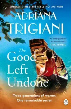 The Good Left Undone. The instant New York Times bestseller that will take you to sun-drenched mid-century Italy, Paperback/Adriana Trigiani