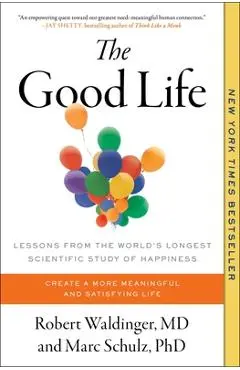 The Good Life: Lessons from the World's Longest Scientific Study of Happiness - Robert Waldinger