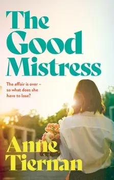 The Good Mistress. A moving, beautifully written and unputdownable read from the bestselling author, Paperback/Anne Tiernan