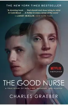 The Good Nurse: A True Story of Medicine, Madness, and Murder - Charles Graeber