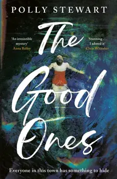 The Good Ones. A gripping, beautifully written mystery, perfect to escape into this summer, Hardback/Polly Stewart