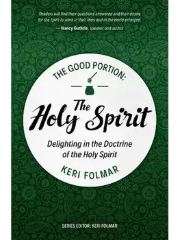 The Good Portion – the Holy Spirit. Delighting in the Doctrine of the Holy Spirit, Paperback/Keri Folmar