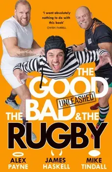 The Good, the Bad & the Rugby – Unleashed, Paperback/Mike Tindall