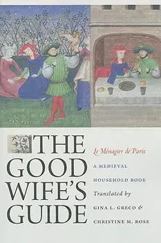 The Good Wife's Guide (Le M nagier de Paris): A Medieval Household Book, Paperback/Gina L. Greco