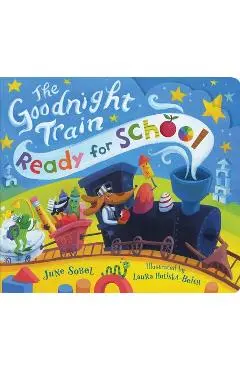 The Goodnight Train Ready for School - June Sobel
