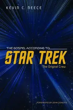 The Gospel According to Star Trek: The Original Crew, Paperback/Kevin C. Neece