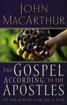 The Gospel According to the Apostles: The Role of Works in the Life of Faith, Paperback/John MacArthur