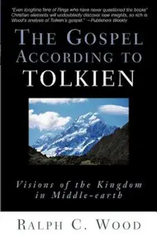 The Gospel According to Tolkien: Visions of the Kingdom in Middle-Earth, Paperback/Ralph C. Wood