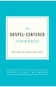 The Gospel-Centered Community: Study Guide with Leader's Notes - Robert H. Thune