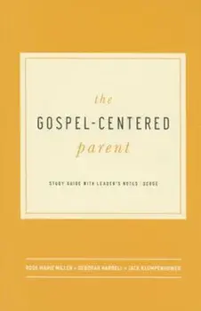 The Gospel-Centered Parent: Study Guide with Leader's Notes, Paperback/Rose Marie Miller