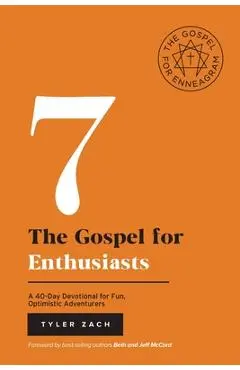 The Gospel for Enthusiasts: A 40-Day Devotional for Fun, Optimistic Adventurers: (Enneagram Type 7) - Tyler Zach