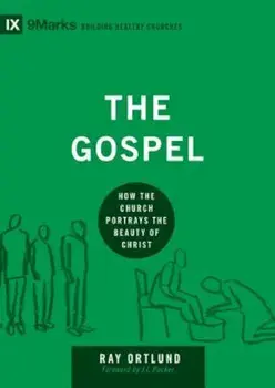 The Gospel: How the Church Portrays the Beauty of Christ, Hardcover/Raymond C. Ortlund Jr