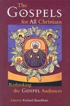 The Gospels for All Christians: Rethinking the Gospel Audiences, Paperback/Richard Bauckham
