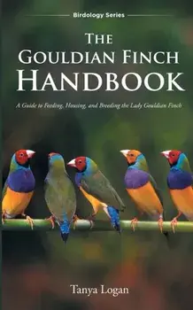 The Gouldian Finch Handbook, Paperback/Tanya Logan