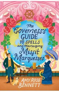 The Governess's Guide to Spells and Managing Misfit Marquesses - Amy Rose Bennett