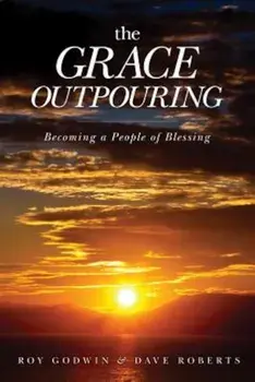 The Grace Outpouring: Becoming a People of Blessing, Paperback/Roy Godwin