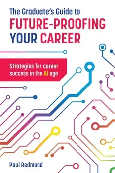 The Graduate's Guide to Future-Proofing your Career. Strategies for Career Success in the Ai Age, Paperback/Paul Redmond