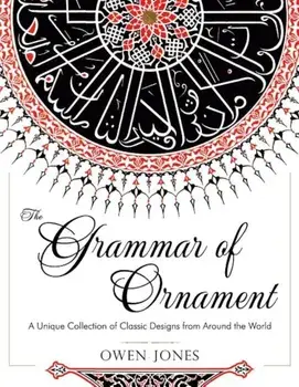 The Grammar of Ornament: All 100 Color Plates from the Folio Edition of the Great Victorian Sourcebook of Historic Design (Dover Pictorial Arch, Paperback/Owen Jones