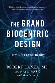 The Grand Biocentric Design. How Life Creates Reality, Paperback/Bob Berman