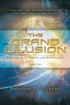 The Grand Illusion: A Synthesis of Science and Spirituality - Book One, Paperback/Brendan D. Murphy