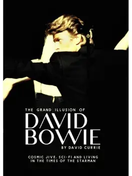 The Grand Illusion of David Bowie. Cosmic Jive, Sci-fi and Living In The Times of the Starman, Hardback/David Currie