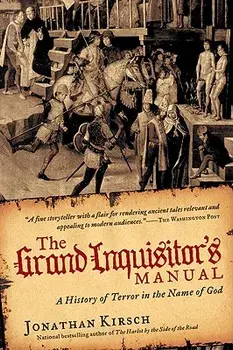 The Grand Inquisitor's Manual: A History of Terror in the Name of God/Jonathan Kirsch