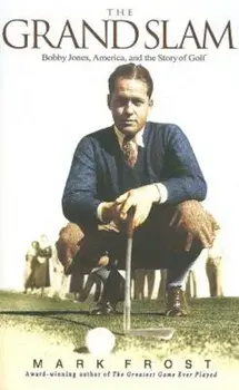 The Grand Slam: Bobby Jones, America, and the Story of Golf, Paperback/Mark Frost