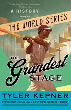 The Grandest Stage: A History of the World Series - Tyler Kepner