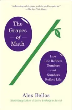 The Grapes of Math: How Life Reflects Numbers and Numbers Reflect Life, Paperback/Alex Bellos