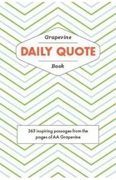 The Grapevine Daily Quote Book: 365 Inspiring Passages from the Pages of AA Grapevine - Aa Grapevine