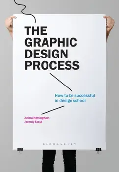 The Graphic Design Process: How to Be Successful in Design School, Paperback/Anitra Nottingham
