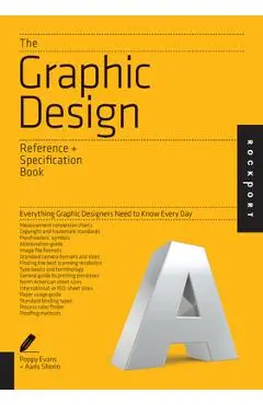 The Graphic Design Reference & Specification Book: Everything Graphic Designers Need to Know Every Day - Poppy Evans