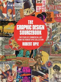 The Graphic Design Sourcebook. 200 Years of Commercial Art from the Robert Opie Collection, Hardback/Robert Opie