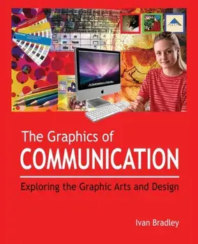 The Graphics of Communication: Exploring the Graphic Arts and Design, Paperback/Ivan Bradley