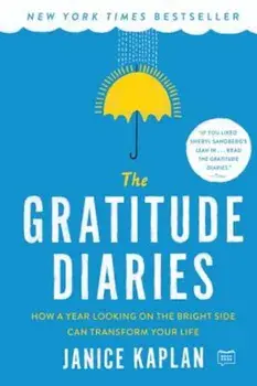 The Gratitude Diaries: How a Year Looking on the Bright Side Can Transform Your Life, Paperback/Janice Kaplan