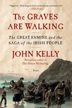 The Graves Are Walking: The Great Famine and the Saga of the Irish People, Paperback/John Kelly