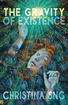 The Gravity of Existence: Poems, Paperback/Christina Sng
