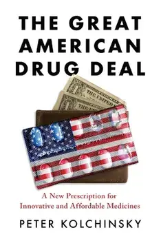 The Great American Drug Deal: A New Prescription for Innovative and Affordable Medicines, Paperback/Peter Kolchinsky