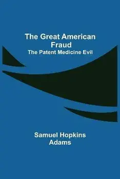 The Great American Fraud; The Patent Medicine Evil, Paperback/Samuel Hopkins Adams
