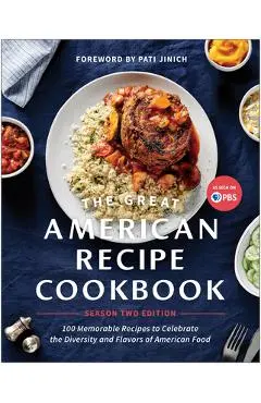 The Great American Recipe Cookbook Season 2 Edition: 100 Memorable Recipes to Celebrate the Diversity and Flavors of American Food - The Great American Recipe